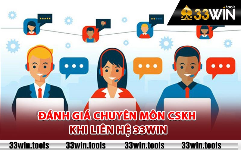 Liên Hệ 33Win - Dịch Vụ Khách Hàng Luôn Sẵn Sàng 24/7 1 Đánh giá chuyên môn CSKH khi liên hệ 33Win