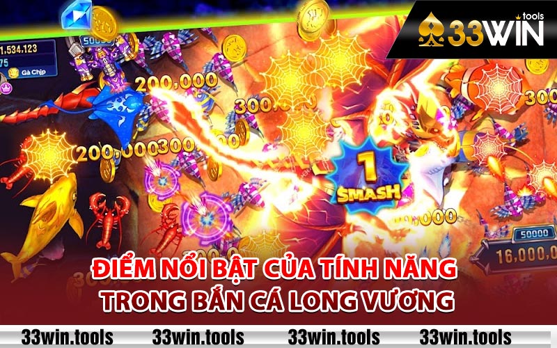 Bắn Cá Long Vương - Thưởng Thức Hấp Dẫn Chưa Từng Có 2 Điểm nổi bật của tính năng trong bắn cá long vương
