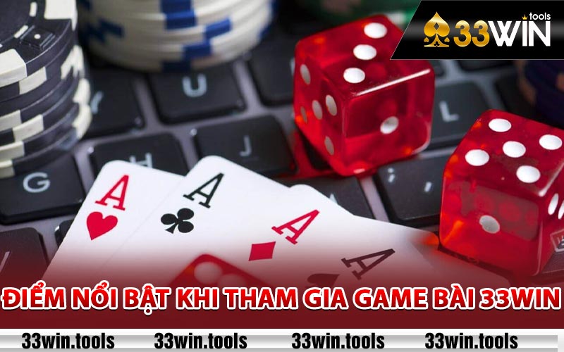 Game Bài 33Win - Sân Chơi Đánh Bài Trực Tuyến Đẳng Cấp 2 Điểm nổi bật khi tham gia game bài 33Win