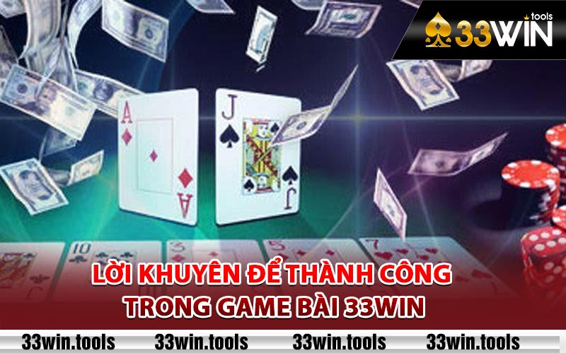 Game Bài 33Win - Sân Chơi Đánh Bài Trực Tuyến Đẳng Cấp 4 Lời khuyên để thành công trong game bài 33Win