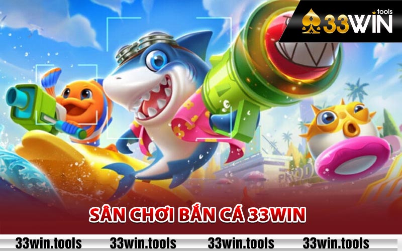 Bắn Cá 33Win - Điểm Đến Giải Trí Trực Tuyến Tin Cậy 1 Sân chơi bắn cá 33Win