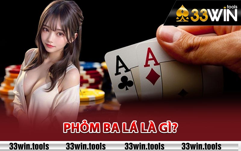 Phỏm Ba Lá Chơi Như Thế Nào Để Dễ Thắng Nhất? 1 Phỏm ba lá là gì?