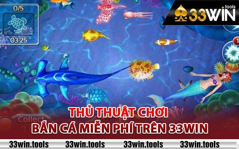 Bắn Cá Miễn Phí Hot Nhất Trên Nền Tảng Giải Trí 33win 4 Thủ thuật chơi bắn cá miễn phí trên 33win